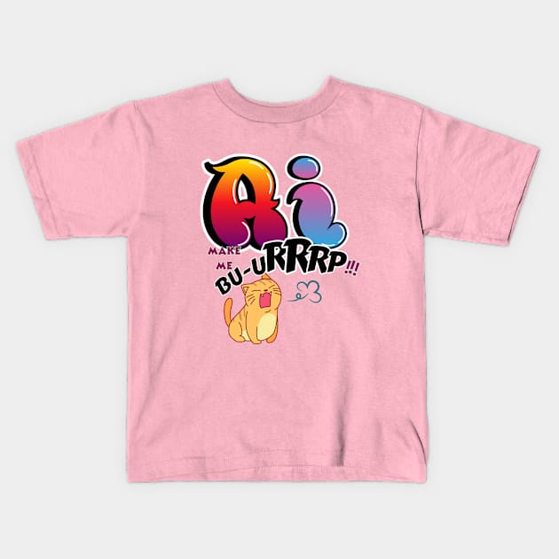 Ai make me burp! Kids T-Shirt by Taz Maz Design